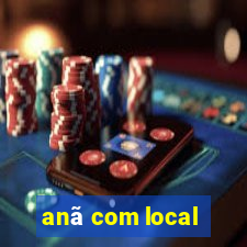 anã com local