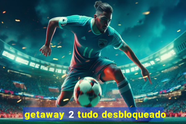 getaway 2 tudo desbloqueado