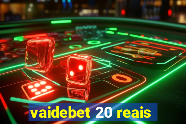 vaidebet 20 reais