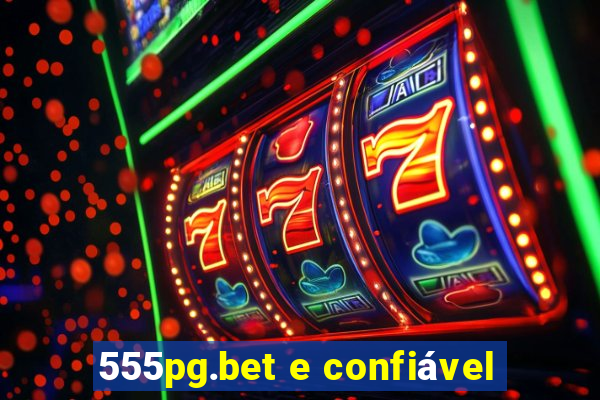 555pg.bet e confiável