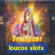 loucos slots