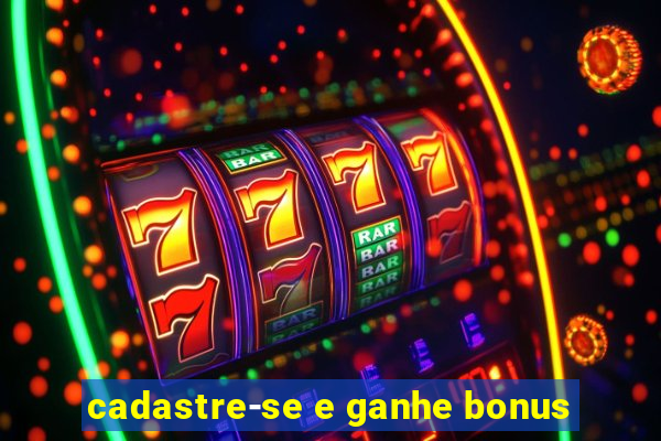 cadastre-se e ganhe bonus