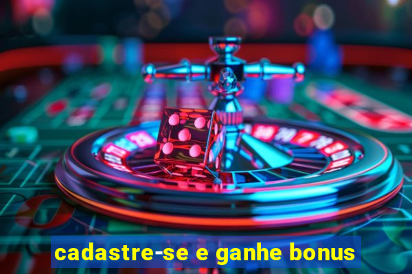 cadastre-se e ganhe bonus