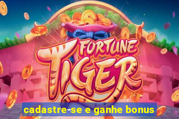 cadastre-se e ganhe bonus