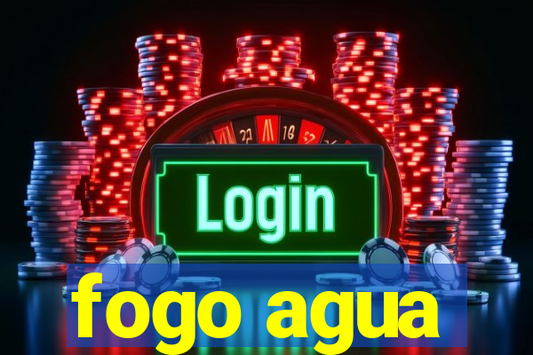 fogo agua