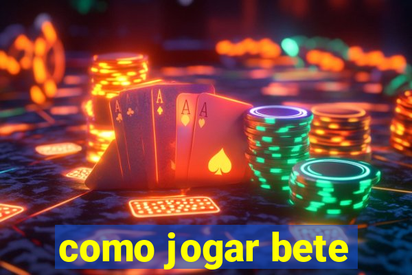 como jogar bete