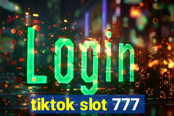 tiktok slot 777