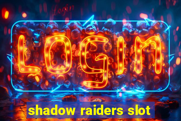 shadow raiders slot