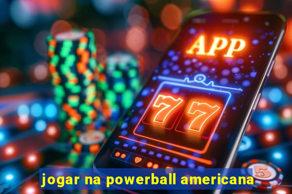 jogar na powerball americana