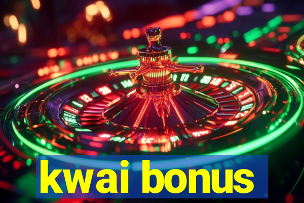 kwai bonus