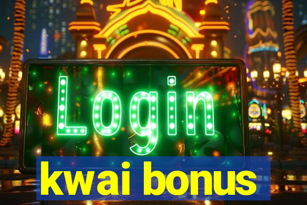 kwai bonus