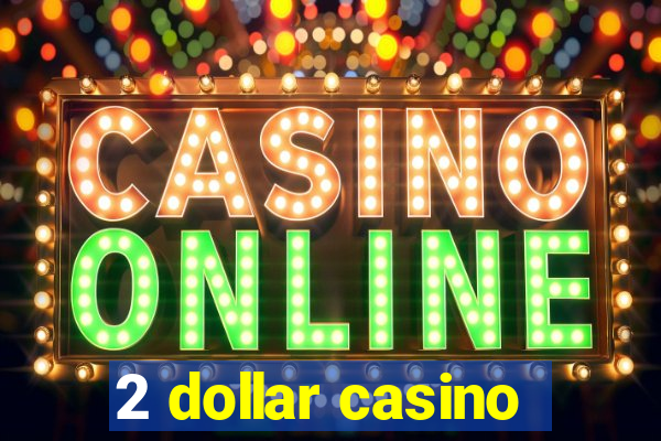 2 dollar casino