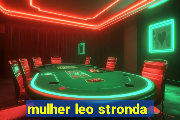 mulher leo stronda