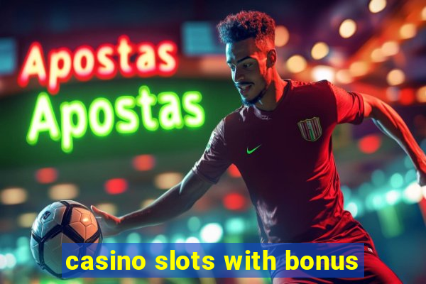 casino slots with bonus