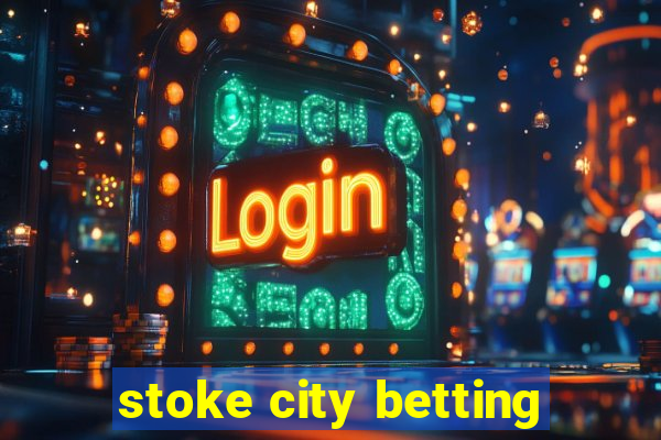 stoke city betting