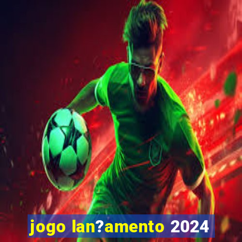 jogo lan?amento 2024