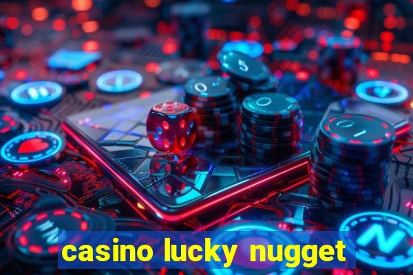 casino lucky nugget