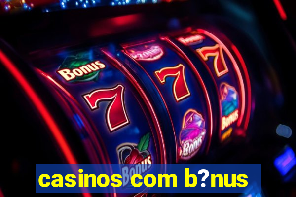 casinos com b?nus