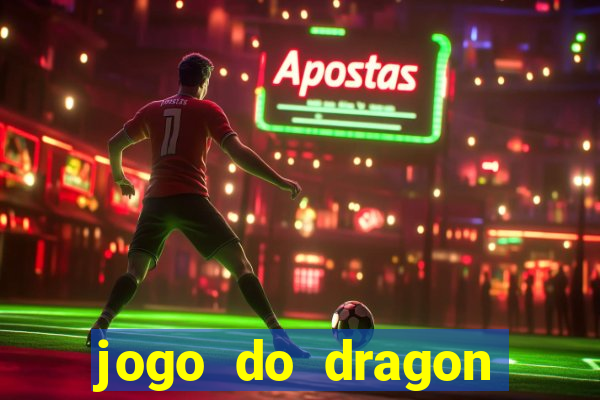 jogo do dragon ganhar dinheiro