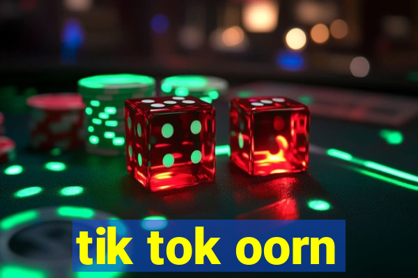 tik tok oorn