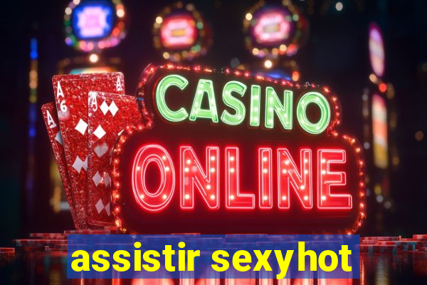 assistir sexyhot