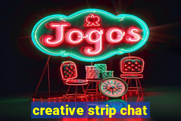 creative strip chat