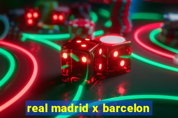 real madrid x barcelon