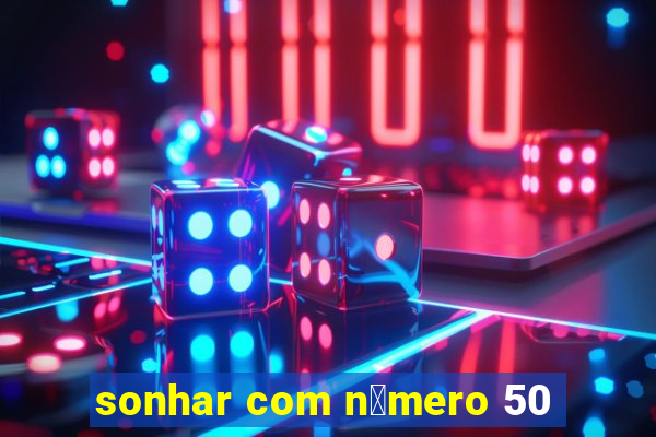 sonhar com n煤mero 50