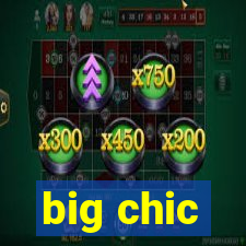 big chic