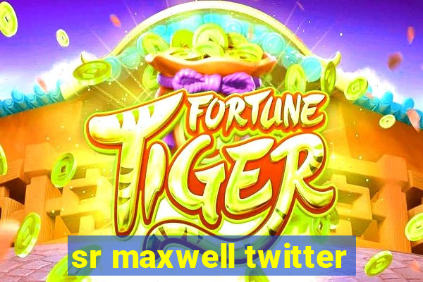 sr maxwell twitter