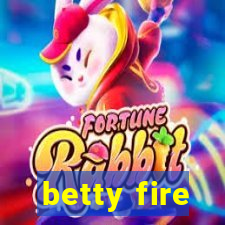 betty fire