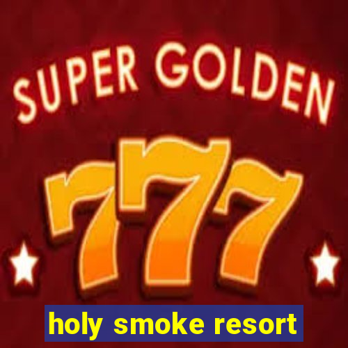 holy smoke resort