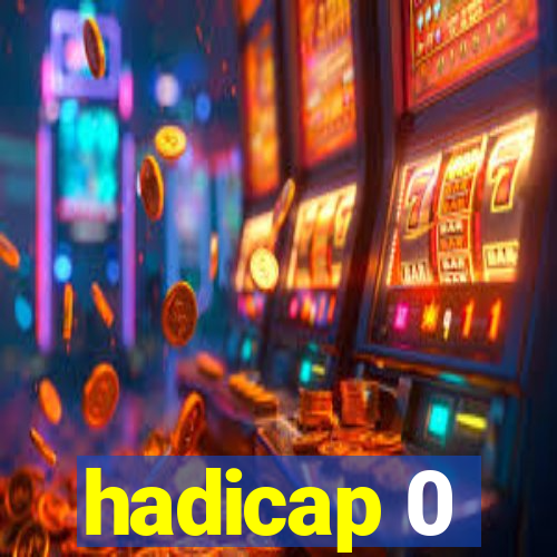 hadicap 0