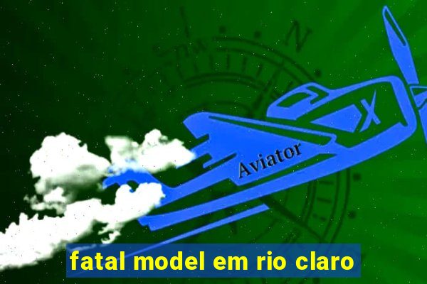 fatal model em rio claro