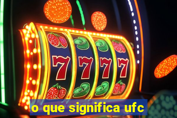 o que significa ufc