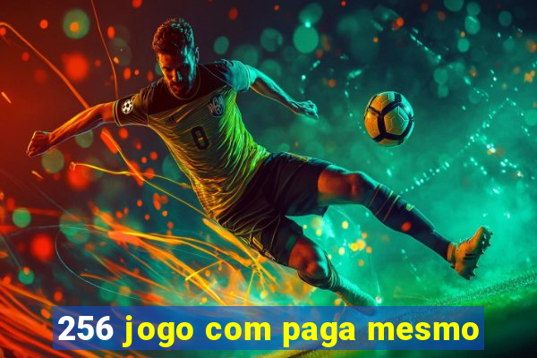 256 jogo com paga mesmo