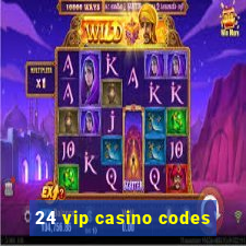 24 vip casino codes