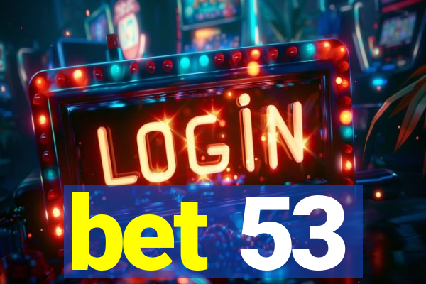 bet 53