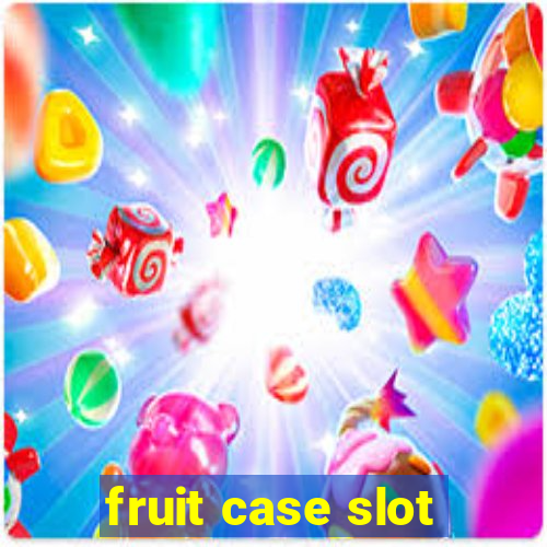 fruit case slot