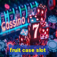 fruit case slot