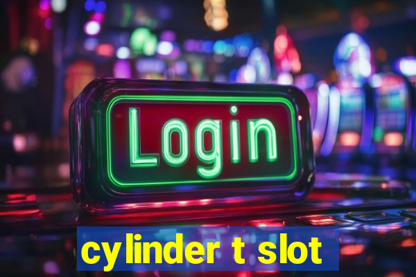 cylinder t slot