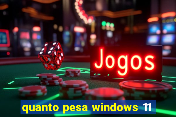 quanto pesa windows 11