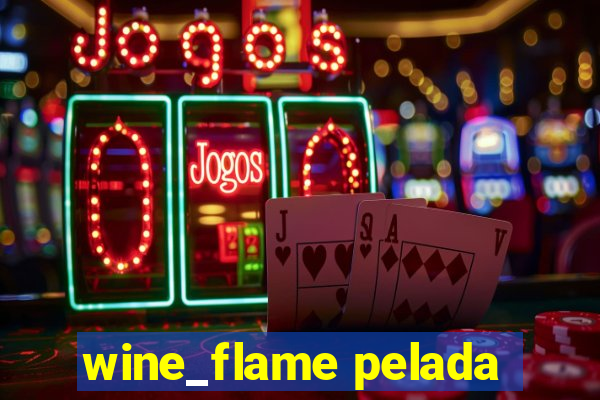 wine_flame pelada