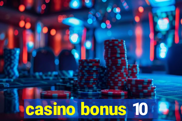 casino bonus 10