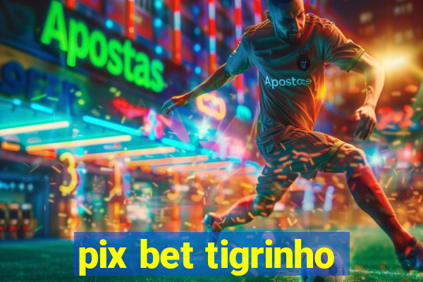 pix bet tigrinho