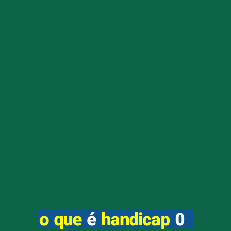 o que é handicap 0