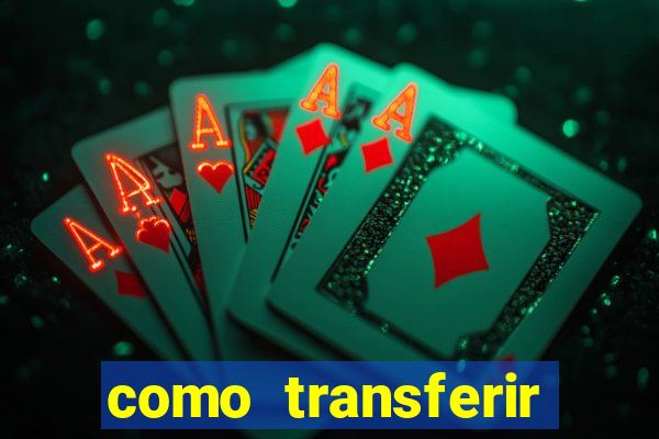 como transferir dinheiro do fortune tiger