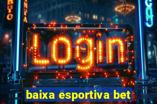 baixa esportiva bet