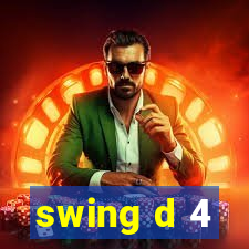 swing d 4