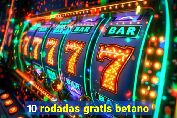 10 rodadas gratis betano